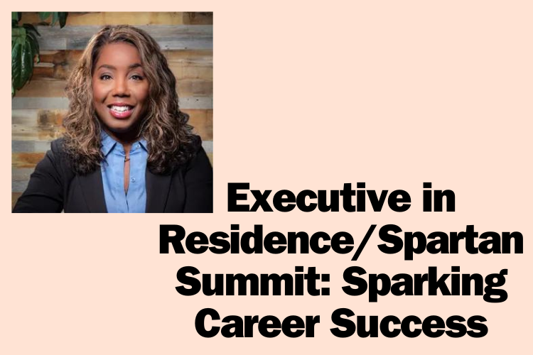 Executive in Residence/Spartan Summit: Sparking Career Success