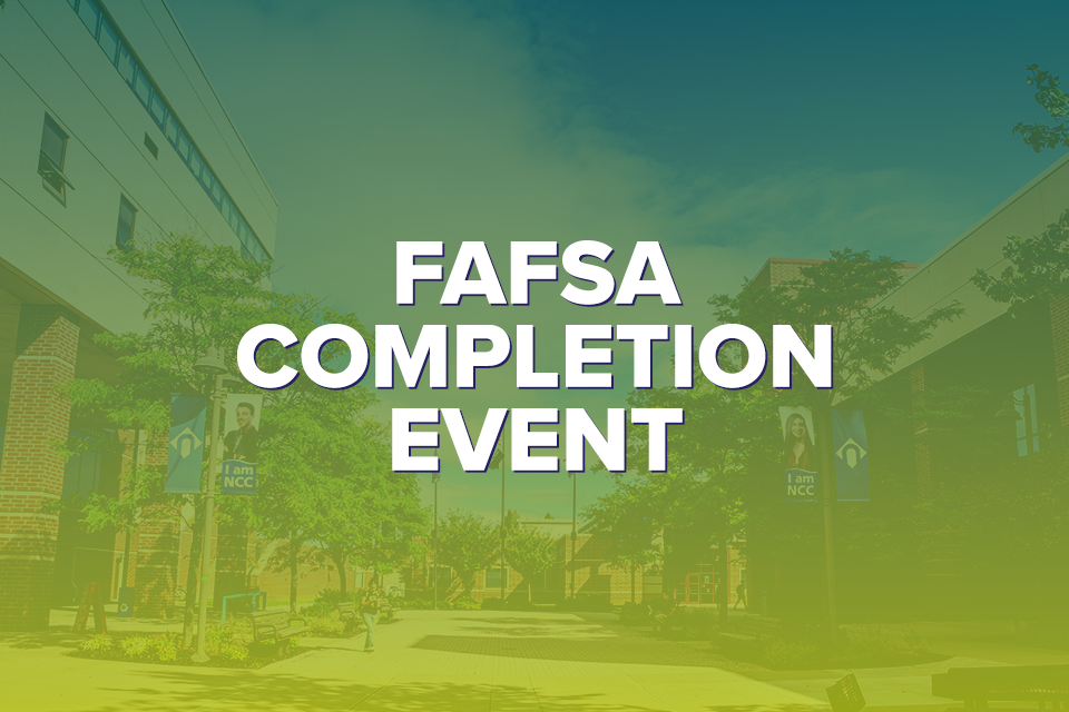 Green gradient background with the NCC campus quad visible in the distance. Text overlay reads ‘FAFSA Completion Event.’